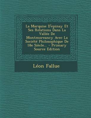 Book cover for La Marquise D'Epinay Et Ses Relations Dans La Vallee de Montmoreancy Avec La Societe Philosophique de 18e Siecle... - Primary Source Edition