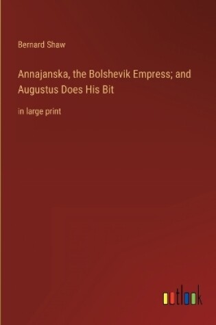 Cover of Annajanska, the Bolshevik Empress; and Augustus Does His Bit