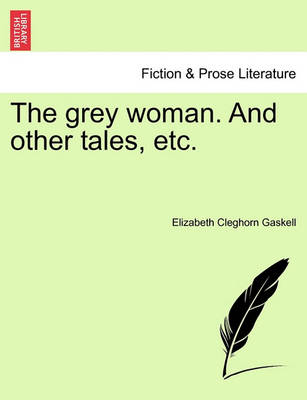 Book cover for The Grey Woman. and Other Tales, Etc.