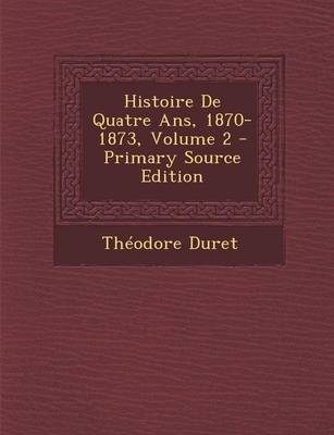 Book cover for Histoire de Quatre ANS, 1870-1873, Volume 2 - Primary Source Edition