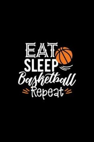 Cover of Eat Sleep Basketball Repeat