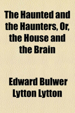 Cover of The Haunted and the Haunters, Or, the House and the Brain