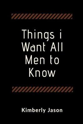 Book cover for Things I Want All Men to Know