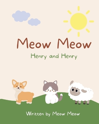 Book cover for Meow Meow, Henry and Henry. A kids story book for ages 6-8 about the commonalities of sharing the same name