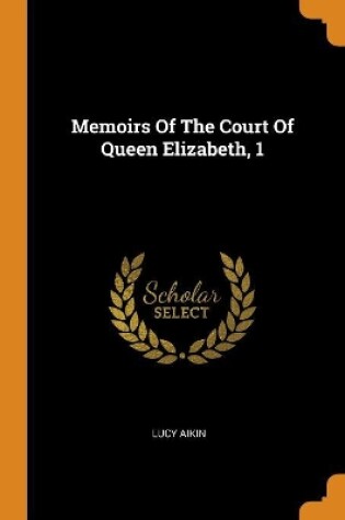 Cover of Memoirs of the Court of Queen Elizabeth, 1