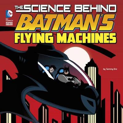Book cover for Science Behind Batmans Flying Machines (Science Behind Batman)