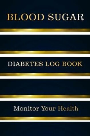 Cover of Blood Sugar Diabetes Log Book Monitor Your Health