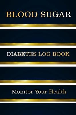Cover of Blood Sugar Diabetes Log Book Monitor Your Health