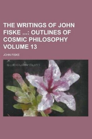Cover of The Writings of John Fiske Volume 13