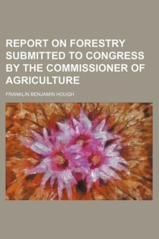 Cover of Report on Forestry Submitted to Congress by the Commissioner of Agriculture