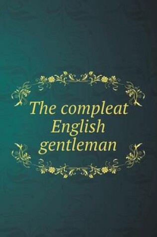 Cover of The compleat English gentleman