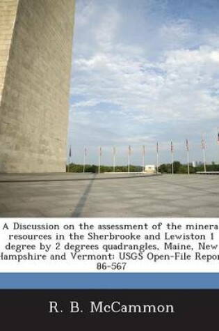 Cover of A Discussion on the Assessment of the Mineral Resources in the Sherbrooke and Lewiston 1 Degree by 2 Degrees Quadrangles, Maine, New Hampshire and Vermont