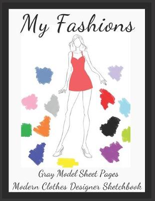 Book cover for My Fashions Gray Model Sheet Pages Modern Clothes Designer Sketchbook