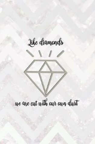 Cover of Like Diamonds We Are Cut With Our Own Dust