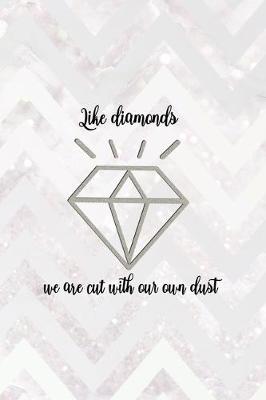 Book cover for Like Diamonds We Are Cut With Our Own Dust