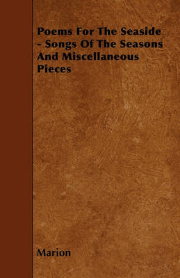 Book cover for Poems For The Seaside - Songs Of The Seasons And Miscellaneous Pieces