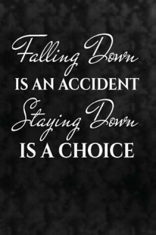 Cover of Falling down is an accident. Staying down is a choice.