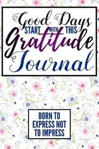 Cover of Good Days Start With This Gratitude Journal