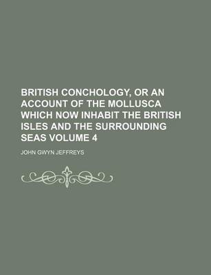 Book cover for British Conchology, or an Account of the Mollusca Which Now Inhabit the British Isles and the Surrounding Seas Volume 4