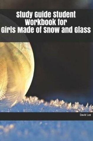 Cover of Study Guide Student Workbook for Girls Made of Snow and Glass