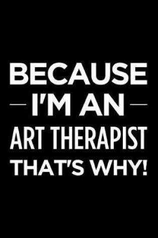 Cover of Because I'm an Art Therapist That's Why