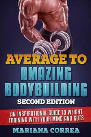 Cover of AVERAGE To AMAZING BODYBUILDING SECOND EDITION