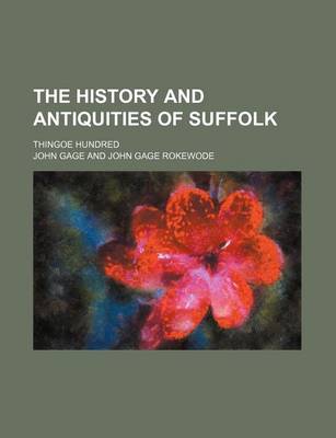 Book cover for The History and Antiquities of Suffolk; Thingoe Hundred