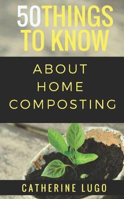 Book cover for 50 Things to Know About Home Composting
