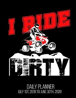 Book cover for I Ride Dirty Daily Planner July 1st, 2019 To June 30th, 2020