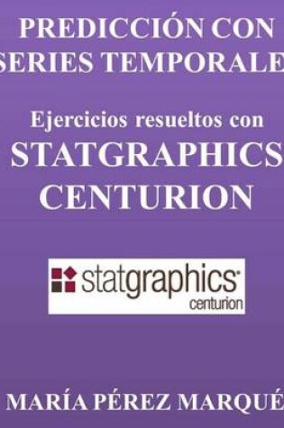 Cover of Prediccion Con Series Temporales. Ejercicios Resueltos Con Statgraphics Centurion