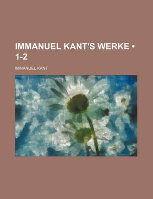 Book cover for Immanuel Kant's Werke (1-2)