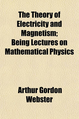 Book cover for The Theory of Electricity and Magnetism; Being Lectures on Mathematical Physics