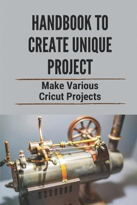 Book cover for Handbook To Create Unique Project