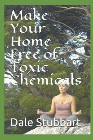 Cover of Make Your Home Free of Toxic Chemicals