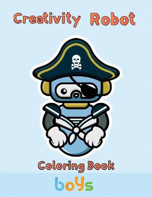 Book cover for Creativity Robot Coloring Book boys