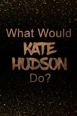 Book cover for What Would Kate Hudson Do?