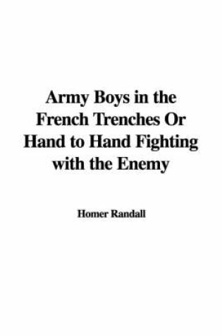 Cover of Army Boys in the French Trenches or Hand to Hand Fighting with the Enemy