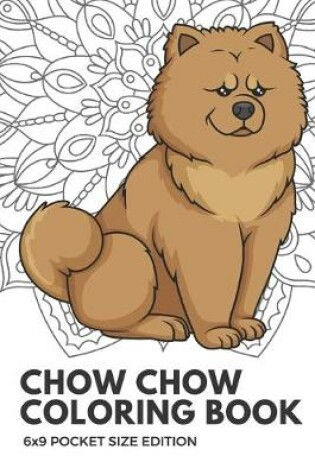 Cover of Chow Chow Coloring Book 6X9 Pocket Size Edition