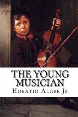 Book cover for THE YOUNG MUSICIAN by Jr. Horatio Alger Illustrated Edition