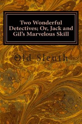 Book cover for Two Wonderful Detectives; Or, Jack and Gil's Marvelous Skill