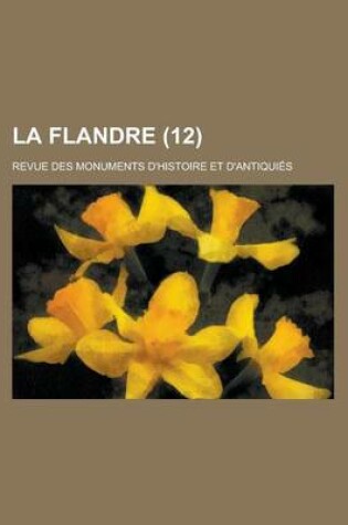 Cover of La Flandre (12); Revue Des Monuments D'Histoire Et D'Antiquies