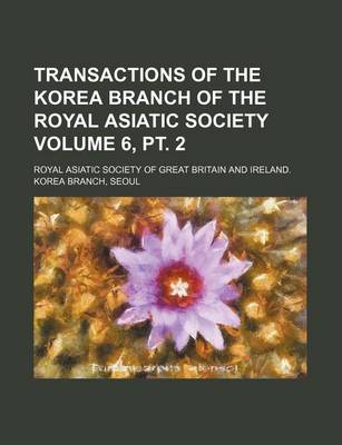 Book cover for Transactions of the Korea Branch of the Royal Asiatic Society Volume 6, PT. 2