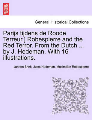 Book cover for Parijs Tijdens de Roode Terreur.] Robespierre and the Red Terror. from the Dutch ... by J. Hedeman. with 16 Illustrations.