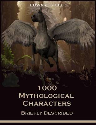 Book cover for 1000 Mythological Characters : Briefly Described (Illustrated)