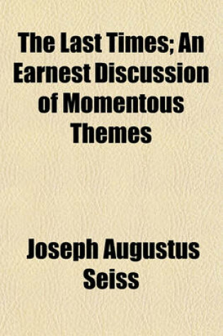 Cover of The Last Times; An Earnest Discussion of Momentous Themes