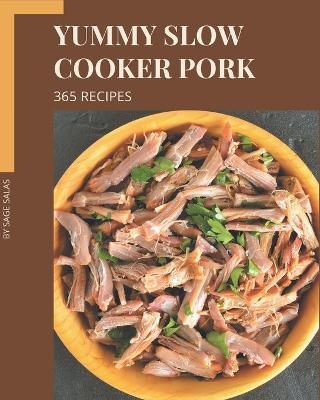 Book cover for 365 Yummy Slow Cooker Pork Recipes