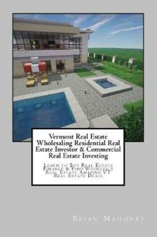 Cover of Vermont Real Estate Wholesaling Residential Real Estate Investor & Commercial Real Estate Investing