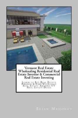 Book cover for Vermont Real Estate Wholesaling Residential Real Estate Investor & Commercial Real Estate Investing