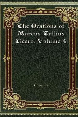 Cover of The Orations of Marcus Tullius Cicero. Volume 4