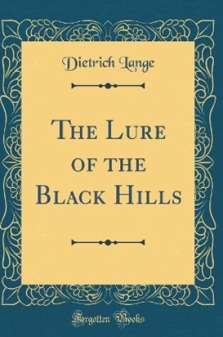 Cover of The Lure of the Black Hills (Classic Reprint)